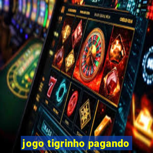 jogo tigrinho pagando